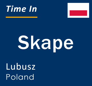 Current local time in Skape, Lubusz, Poland