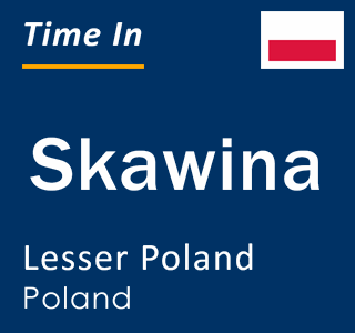 Current time in Skawina, Lesser Poland, Poland