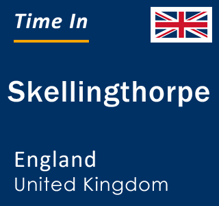 Current local time in Skellingthorpe, England, United Kingdom