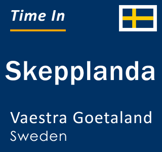Current local time in Skepplanda, Vaestra Goetaland, Sweden
