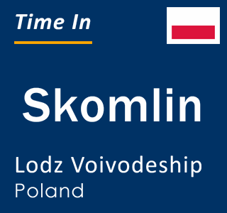 Current local time in Skomlin, Lodz Voivodeship, Poland