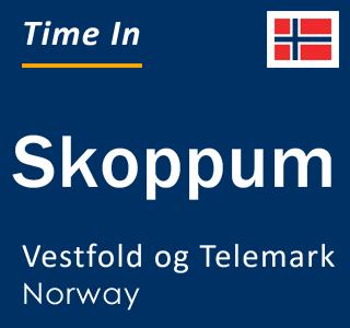 Current local time in Skoppum, Vestfold og Telemark, Norway