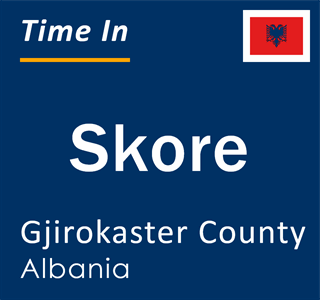 Current local time in Skore, Gjirokaster County, Albania