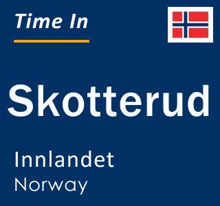 Current local time in Skotterud, Innlandet, Norway