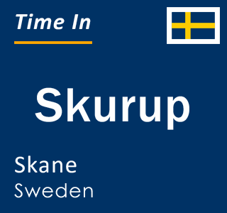 Current local time in Skurup, Skane, Sweden
