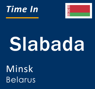 Current local time in Slabada, Minsk, Belarus