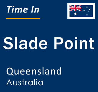 Current local time in Slade Point, Queensland, Australia
