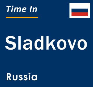 Current local time in Sladkovo, Russia