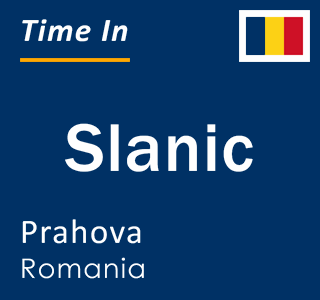 Current local time in Slanic, Prahova, Romania