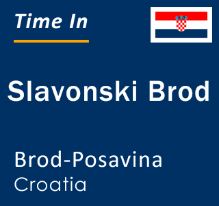 Current local time in Slavonski Brod, Brod-Posavina, Croatia