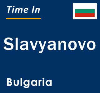 Current local time in Slavyanovo, Bulgaria