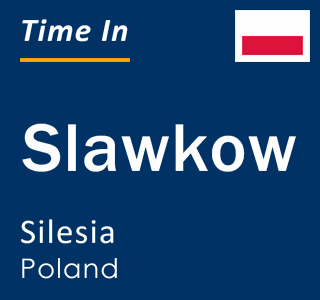 Current local time in Slawkow, Silesia, Poland