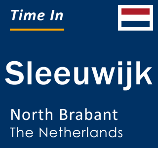 Current local time in Sleeuwijk, North Brabant, The Netherlands