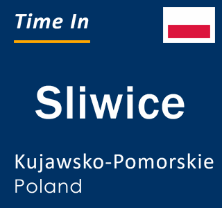Current local time in Sliwice, Kujawsko-Pomorskie, Poland