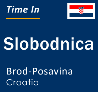 Current local time in Slobodnica, Brod-Posavina, Croatia