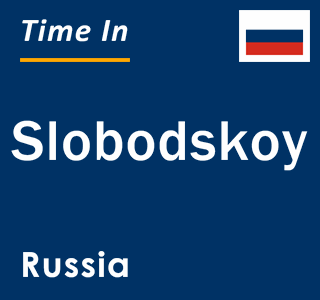 Current local time in Slobodskoy, Russia