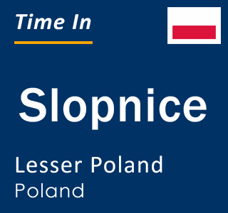Current local time in Slopnice, Lesser Poland, Poland