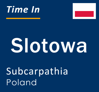 Current local time in Slotowa, Subcarpathia, Poland