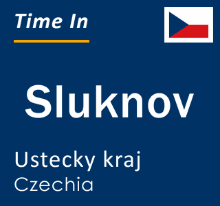 Current local time in Sluknov, Ustecky kraj, Czechia