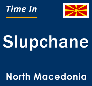 Current local time in Slupchane, North Macedonia