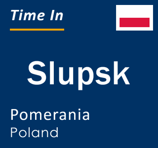 Current local time in Slupsk, Pomerania, Poland