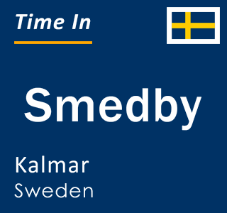Current local time in Smedby, Kalmar, Sweden