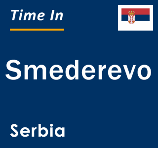 Current time in Smederevo, Serbia