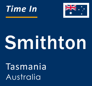 Current time in Smithton, Tasmania, Australia