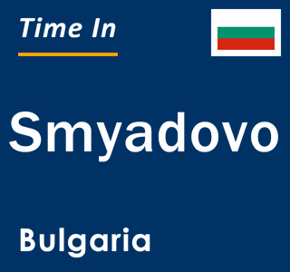 Current local time in Smyadovo, Bulgaria