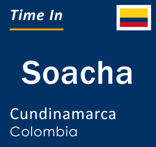 Current local time in Soacha, Cundinamarca, Colombia