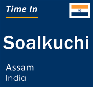 Current local time in Soalkuchi, Assam, India
