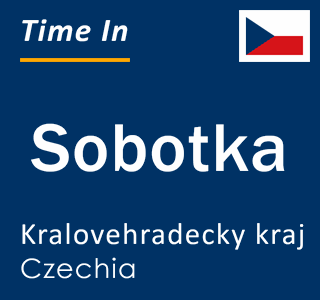 Current local time in Sobotka, Kralovehradecky kraj, Czechia