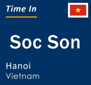Current local time in Soc Son, Hanoi, Vietnam