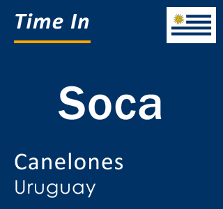 Current local time in Soca, Canelones, Uruguay