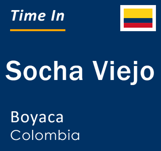 Current local time in Socha Viejo, Boyaca, Colombia