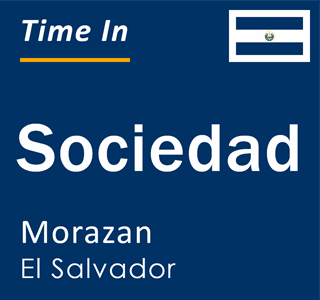 Current local time in Sociedad, Morazan, El Salvador