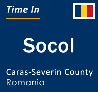 Current local time in Socol, Caras-Severin County, Romania