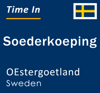 Current local time in Soederkoeping, OEstergoetland, Sweden