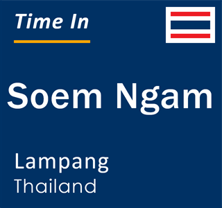 Current local time in Soem Ngam, Lampang, Thailand