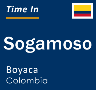 Current time in Sogamoso, Boyaca, Colombia