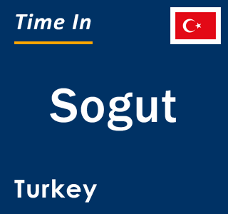 Current local time in Sogut, Turkey