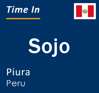Current local time in Sojo, Piura, Peru