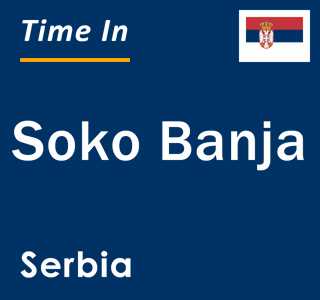 Current local time in Soko Banja, Serbia