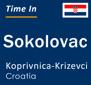 Current local time in Sokolovac, Koprivnica-Krizevci, Croatia