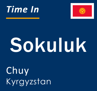 Current time in Sokuluk, Chuy, Kyrgyzstan