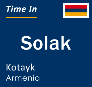 Current time in Solak, Kotayk, Armenia