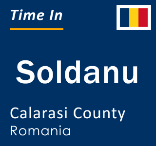 Current local time in Soldanu, Calarasi County, Romania