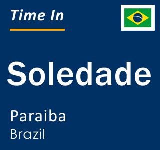 Current local time in Soledade, Paraiba, Brazil