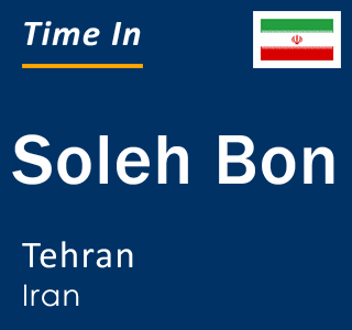 Current local time in Soleh Bon, Tehran, Iran
