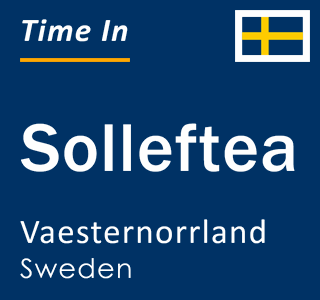 Current local time in Solleftea, Vaesternorrland, Sweden